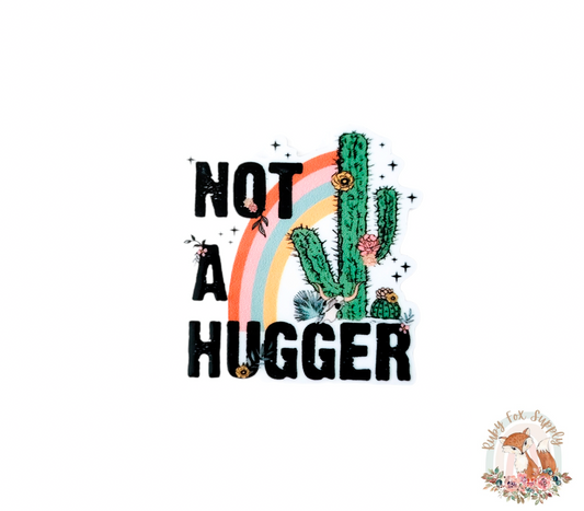 Not A Hugger Resin